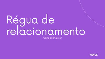 Régua de relacionamento, como criar a sua?