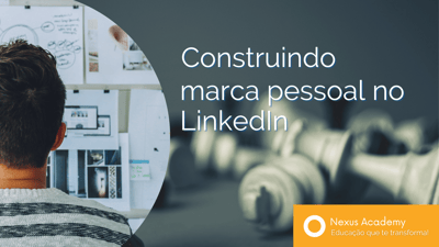 Construindo marca pessoal no LinkedIn!